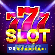 120 bet com login